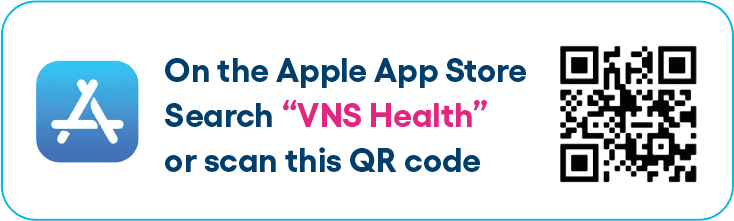 Download the VNS Health app from the Apple App Store.